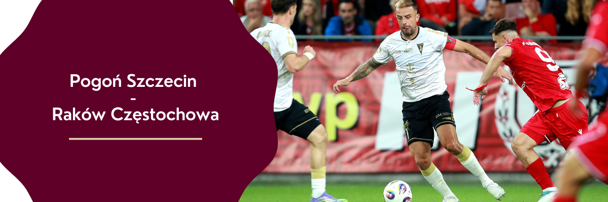 Pogoń Szczecin - Raków Częstochowa kursy bukmacherskie